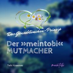 Der »meintobi« Mutmacher: Das Gänseblümchen-Prinzip Audibook, by Tobi Kraemer