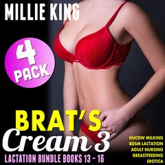 Brat's Cream 4-Pack Lactation Bundle - Books 13 - 16: Hucow Milking BDSM Lactation Adult Nursing Breastfeeding Erotica Audibook, by Millie King
