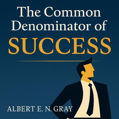The Common Denominator of Success Audibook, by Albert E. N. Gray