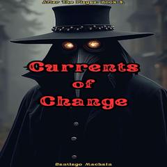 Currents of Change Audibook, by Santiago Machain