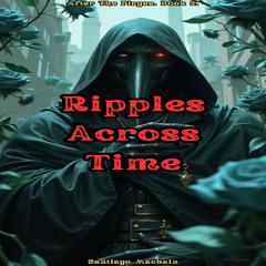 Ripples Across Time Audibook, by Santiago Machain