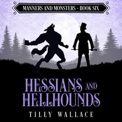 Hessians and Hellhounds Audibook, by Tilly Wallace