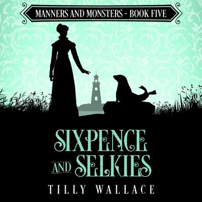 Sixpence and Selkies Audibook, by Tilly Wallace