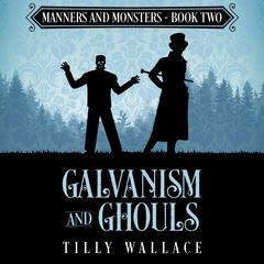 Galvanism and Ghouls Audibook, by Tilly Wallace