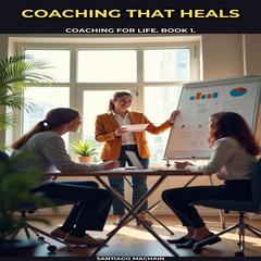 Coaching That Heals Audibook, by Santiago Machain
