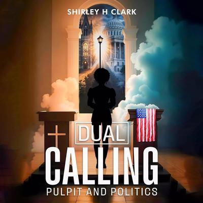 Dual Calling: Pulpit and Politics Audibook, by Shirley H Clark