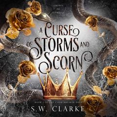 A Curse of Storms and Scorn: A Dark Fantasy Romance Audibook, by S.W. Clarke