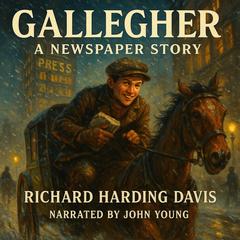 Gallegher - A Newspaper Story Audibook, by Richard Harding Davis
