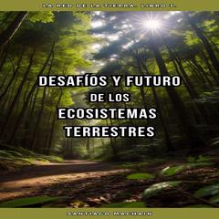 Desafíos y Futuro de los Ecosistemas Terrestres Audibook, by Santiago Machain