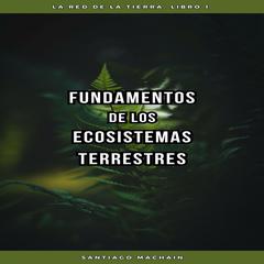Fundamentos de los Ecosistemas Terrestres Audibook, by Santiago Machain