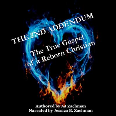 The 2nd Addendum: The True Gospel of a Reborn Christian Audibook, by AJ Zachman