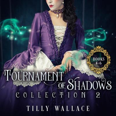 Tournament of Shadows Collection 2 Audibook, by Tilly Wallace