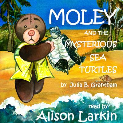 Moley and the Mysterious Sea Turtles Audibook, by Julia B. Grantham