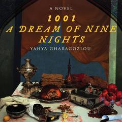 1001: A Dream of Nine Nights Audibook, by Yahya Gharagozlou