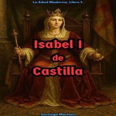 Isabel I de Castilla Audibook, by Santiago Machain