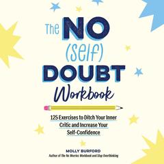 The No (Self) Doubt Workbook: 125 Exercises to Ditch Your Inner Critic and Increase Your Self-Confidence Audibook, by Molly Burford