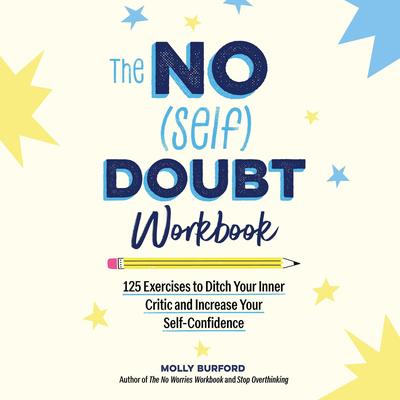 The No (Self) Doubt Workbook: 125 Exercises to Ditch Your Inner Critic and Increase Your Self-Confidence Audibook, by Molly Burford