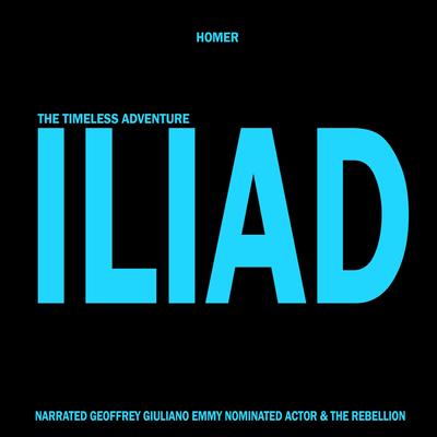 Iliad: The Timeless Adventure Audibook, by Homer
