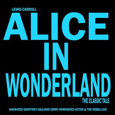 Alice In Wonderland: The Classic Tale Audibook, by Lewis Carroll