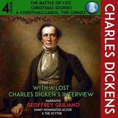 Charles Dickens Christmas 4 Books The Battle Of Life, Christmas Stories, A Christmas Carol, The Chimes: With A Lost Charles Dicken's Interview Audibook, by Charles Dickens
