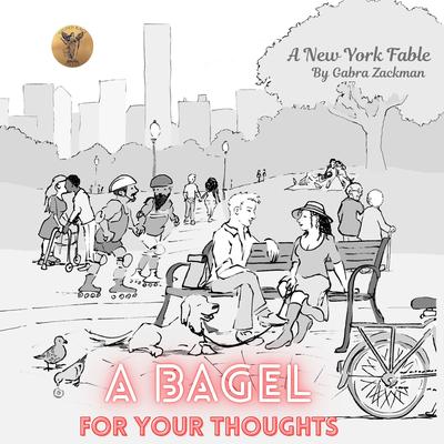 A Bagel For Your Thoughts: A New York Fable Audibook, by Gabra Zackman