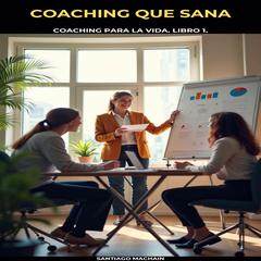 Coaching que Sana Audibook, by Santiago Machain