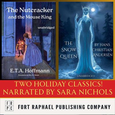 The Nutcracker and the Mouse King and The Snow Queen - Two Holiday Classics! Audibook, by E. T. A. Hoffmann