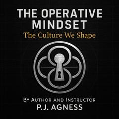 The Operative Mindset: The Culture We Shape Audibook, by P.J.  Agness