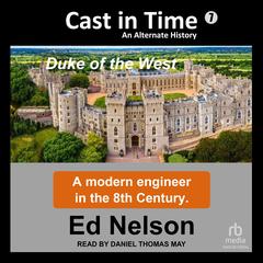 Cast In Time Book 7: Duke of the West Audibook, by Ed Nelson