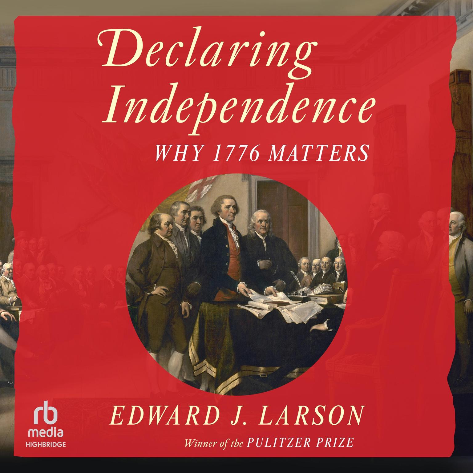Declaring Independence: Why 1776 Matters Audiobook, by Edward J. Larson