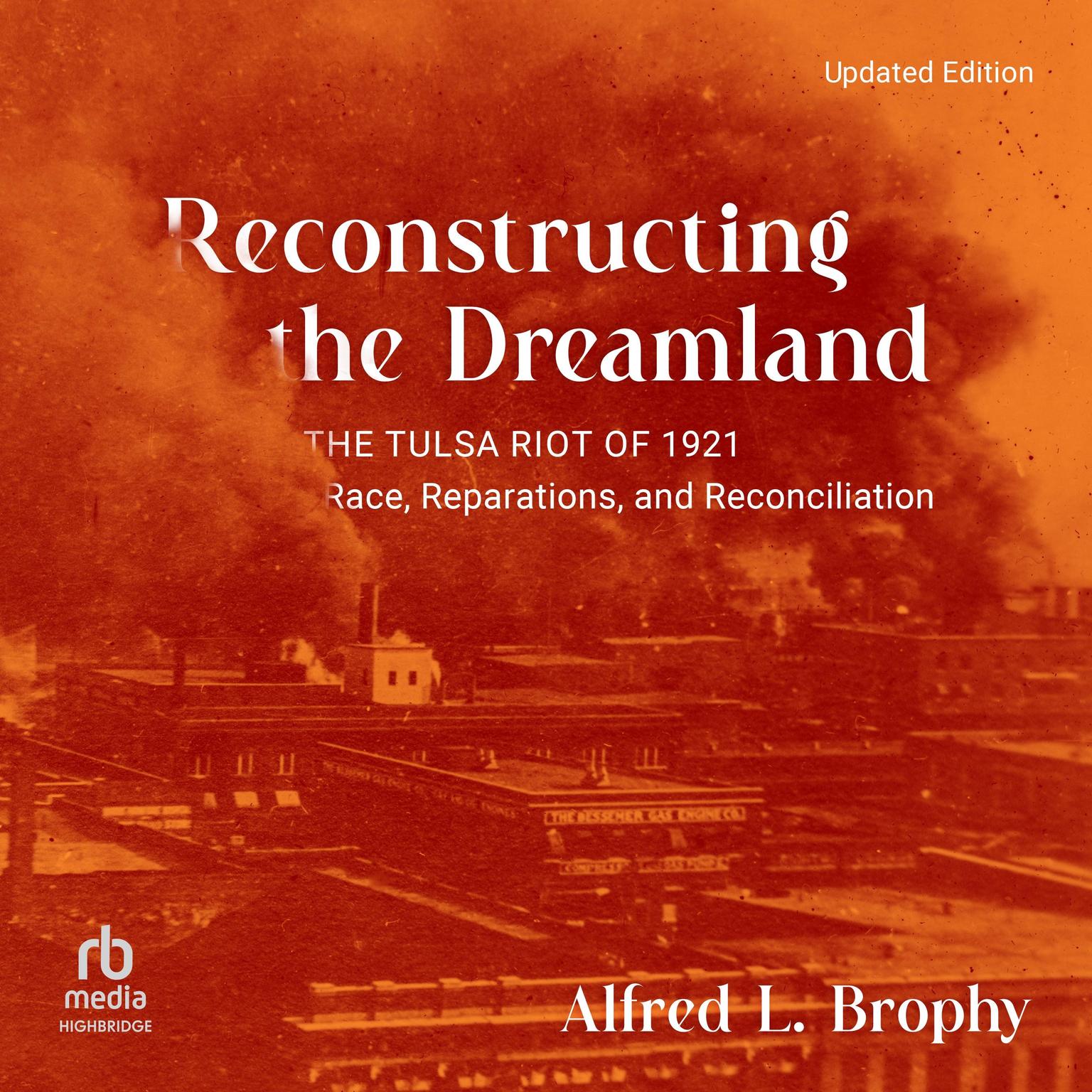 Reconstructing the Dreamland: The Tulsa Riot of 1921: Race, Reparations, and Reconciliation (Updated Edition) Audiobook, by Alfred L. Brophy