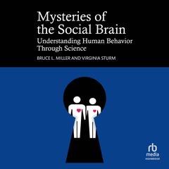 Mysteries of the Social Brain: Understanding Human Behavior Through Science Audibook, by Bruce L. Miller