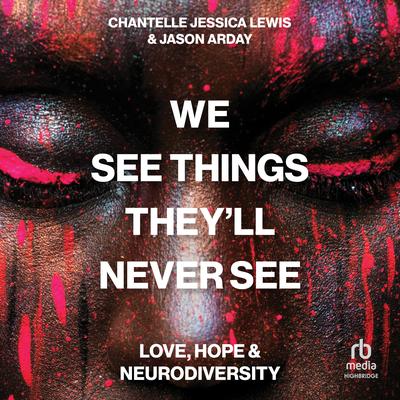We See Things They’ll Never See: Love, Hope, and Neurodiversity Audibook, by Chantelle Jessica Lewis
