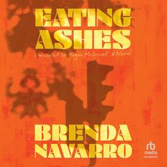 Eating Ashes: A Novel Audibook, by Brenda Navarro