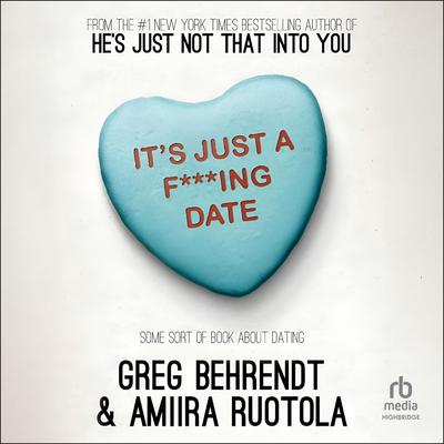 It's Just a F***ing Date: Some Sort of Book About Dating Audibook, by Greg Behrendt