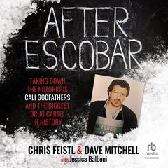 After Escobar: Taking Down the Notorious Cali Godfathers and the Biggest Drug Cartel in History Audibook, by Dave Mitchell