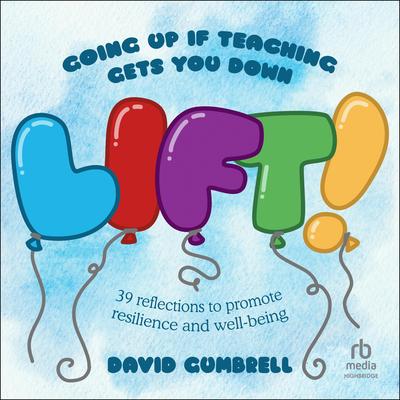 LIFT!: Going up if teaching gets you down Audibook, by David Gumbrell