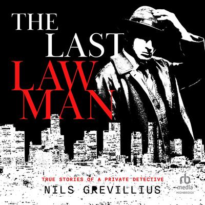 The Last Lawman: True Stories of a Private Detective Audibook, by Nils Grevillius