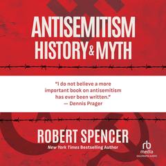 AntiSemitism: History and Myth Audibook, by Robert Spencer