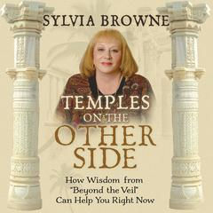 Temples On The Other Side: How Wisdom from 'Beyond the Veil' Can Help You Right Now Audibook, by Sylvia Browne