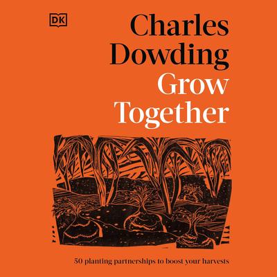 Grow Together: 50 Planting Partnerships to Boost Your Harvests Audibook, by Charles Dowding