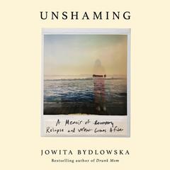Unshaming: A Memoir of Recovery, Relapse, and What Comes After Audibook, by Jowita Bydlowska