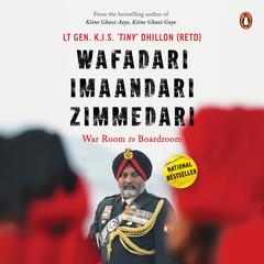 Wafadari, Imaandari, Zimmedari: War-room to Board-room Audibook, by K.J.S Dhillon