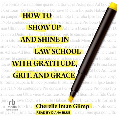 How to Show Up and Shine in Law School with Gratitude, Grit, and Grace Audibook, by Cherelle Iman Glimp