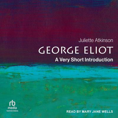 George Eliot: A Very Short Introduction Audibook, by Juliette Atkinson