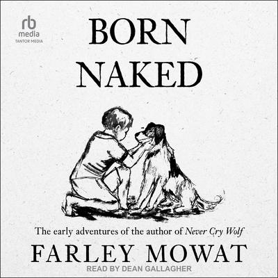 Born Naked Audibook, by Farley Mowat