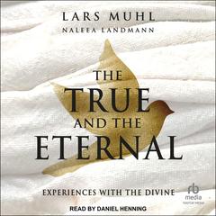 The True and the Eternal: Experiences with the Divine Audibook, by 