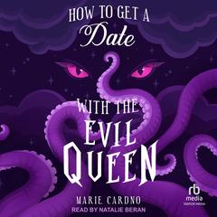 How to Get a Date with the Evil Queen Audibook, by Marie Cardno