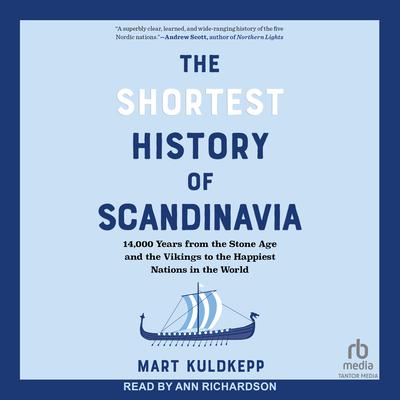 The Shortest History of Scandinavia: 14,000 Years from the Stone Age and the Vikings to the Happiest Nations in the World Audibook, by Mart Kuldkepp