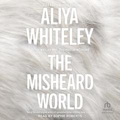 The Misheard World Audibook, by Aliya Whiteley